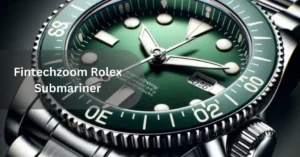 What Is the Fintechzoom Rolex Submariner?